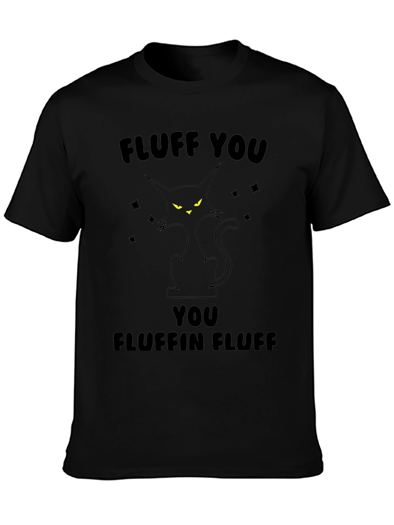 Fluff You Fluffin Fluff Black Cat T-Shirt