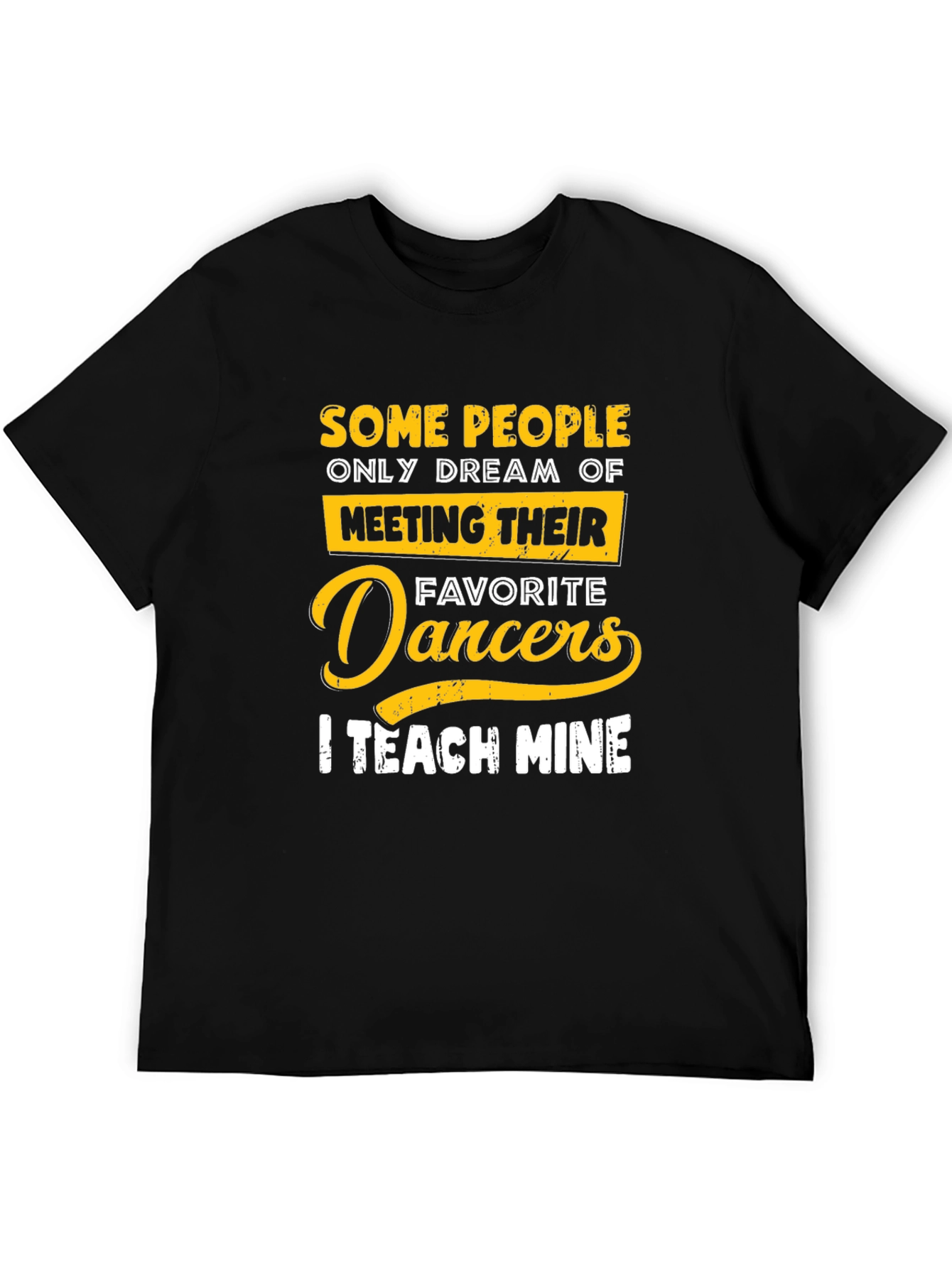 Dance Teacher T-Shirt: Teach My Favorite Dancers