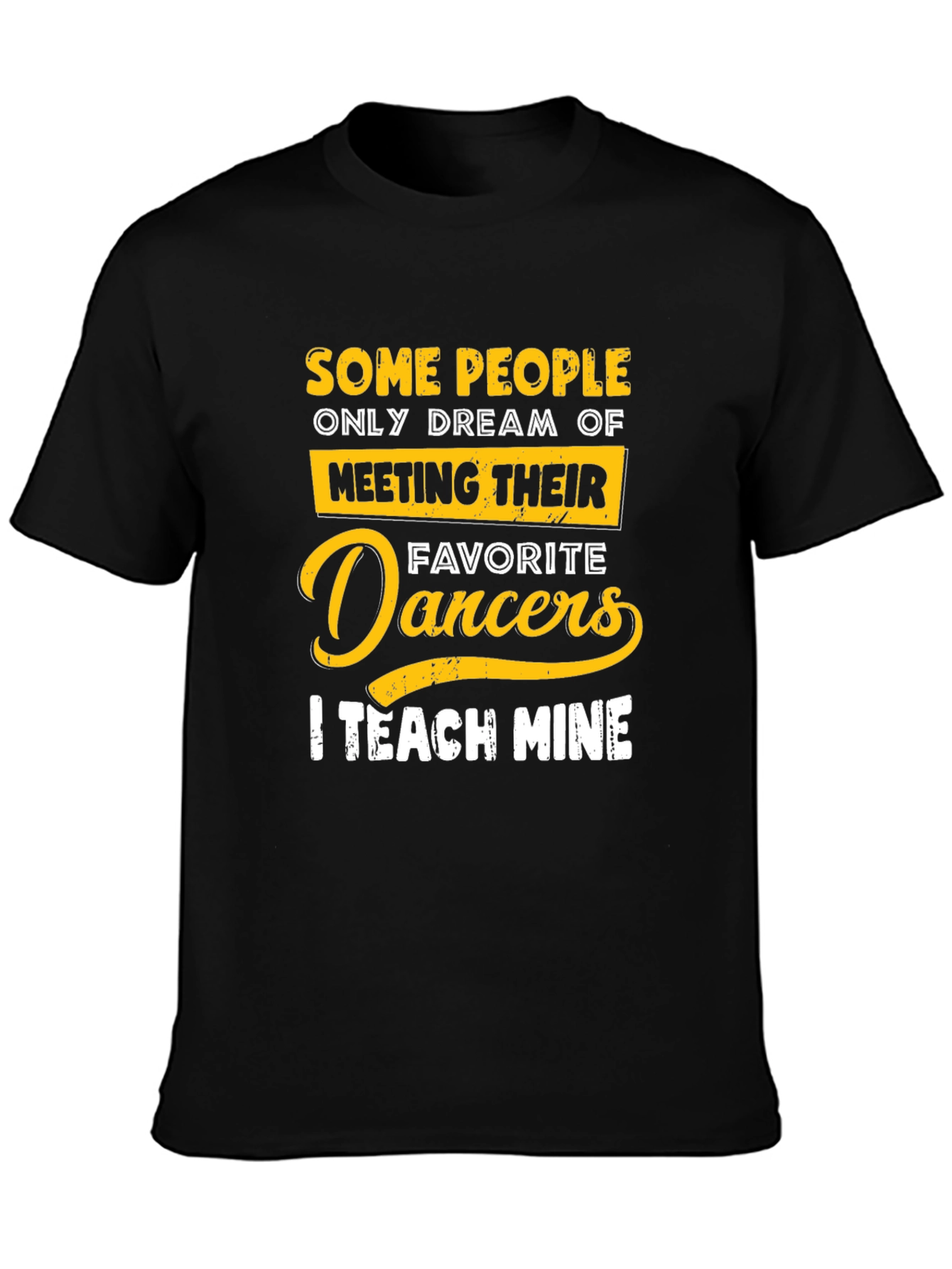 Dance Teacher T-Shirt: Teach My Favorite Dancers