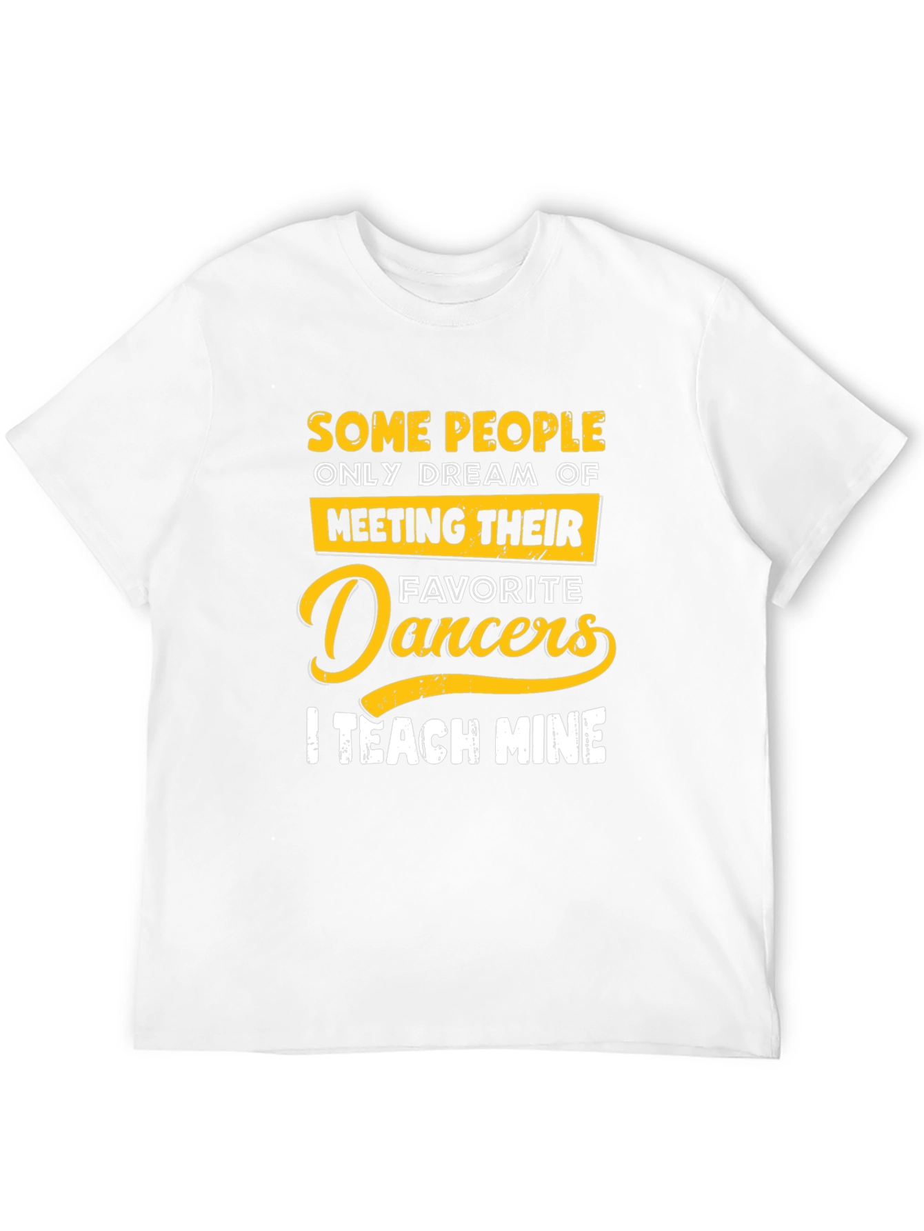 Dance Teacher T-Shirt: Teach My Favorite Dancers