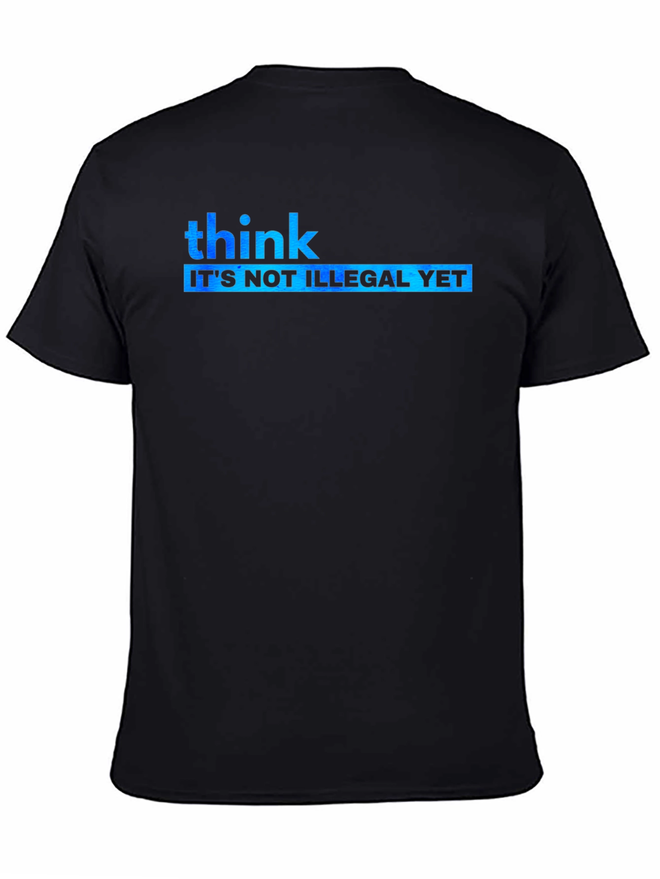 Think Its Not Illegal Yet Graphic Tee