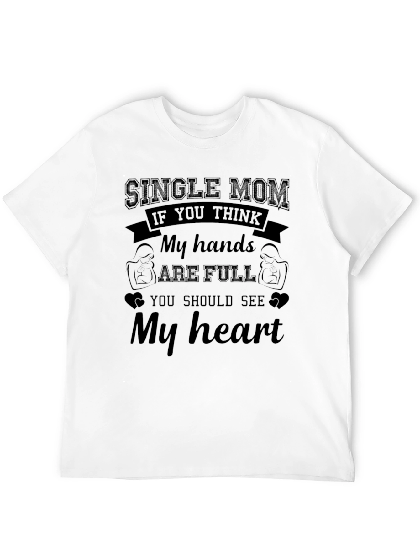 Single Mom My Hands are Full Graphic T-Shirt