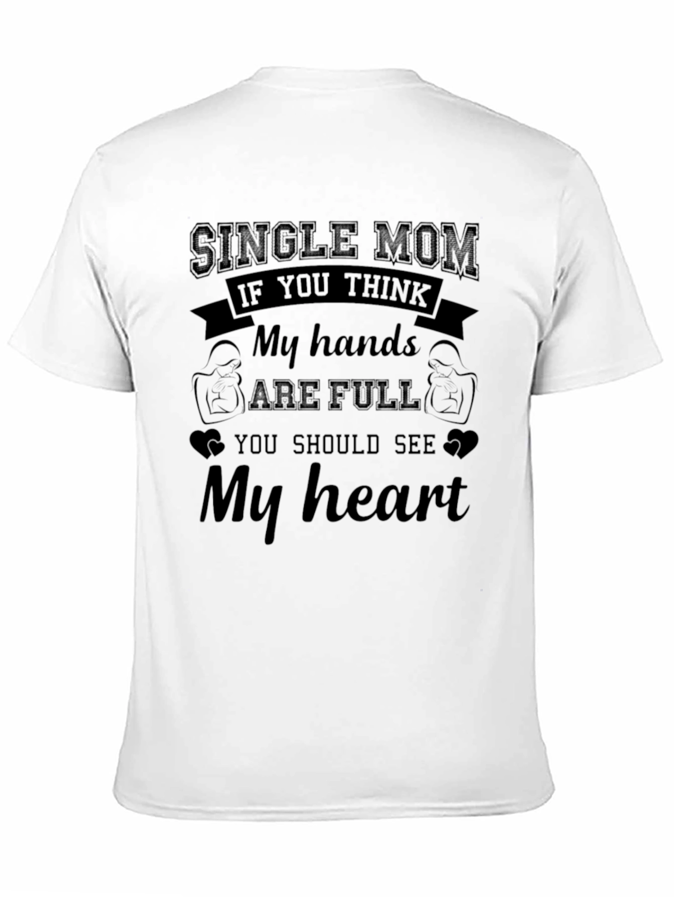 Single Mom My Hands are Full Graphic T-Shirt