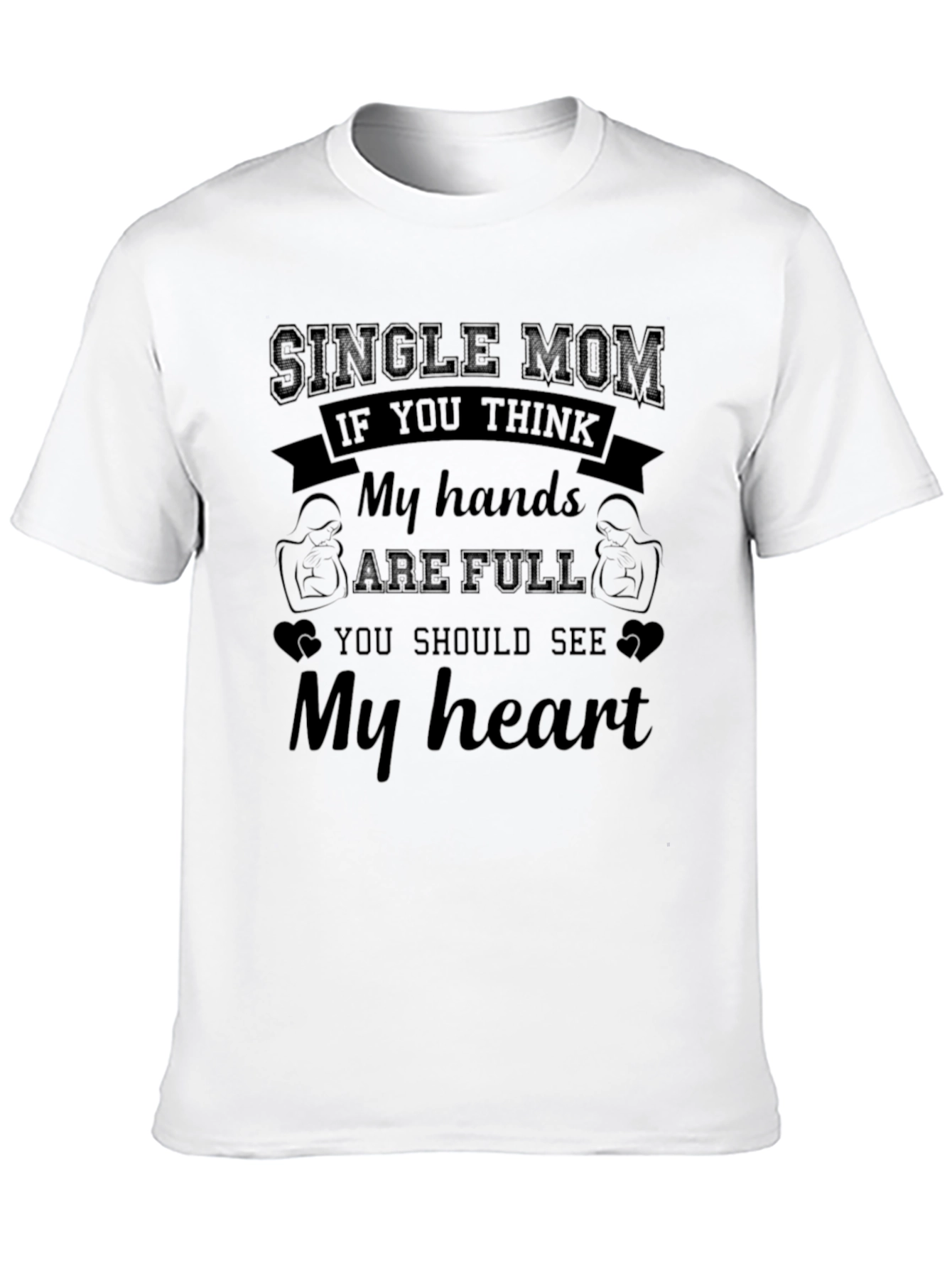 Single Mom My Hands are Full Graphic T-Shirt
