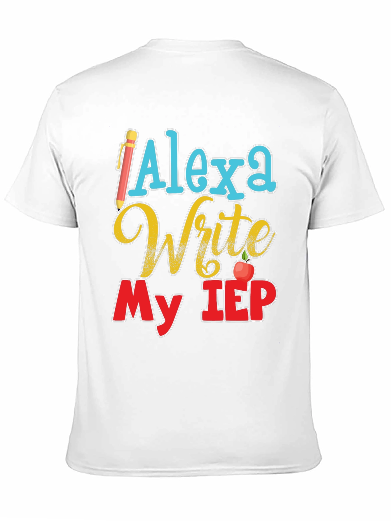 Alexa Write My IEP T-Shirt Special Education Teacher