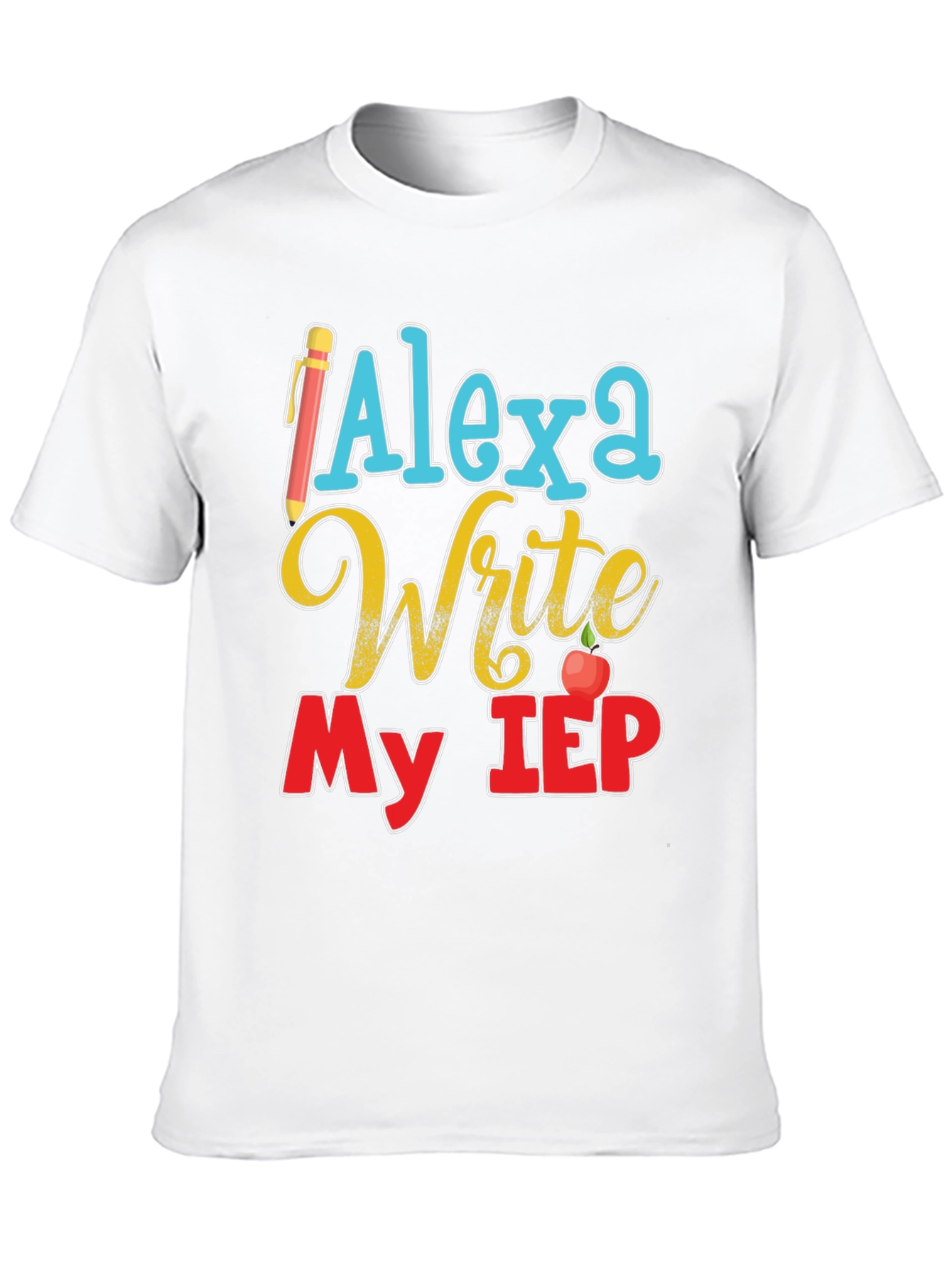 Alexa Write My IEP T-Shirt Special Education Teacher