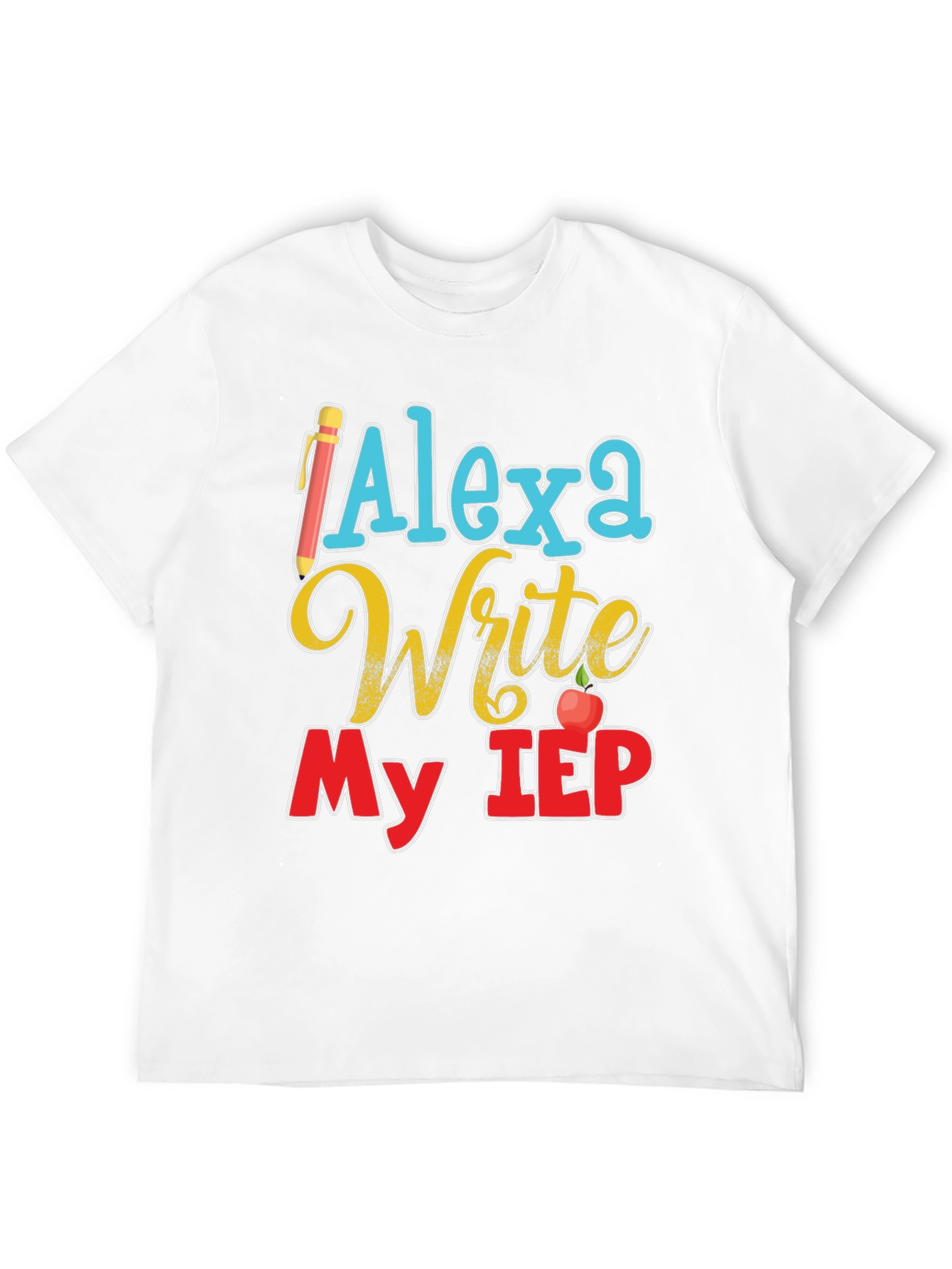 Alexa Write My IEP T-Shirt Special Education Teacher