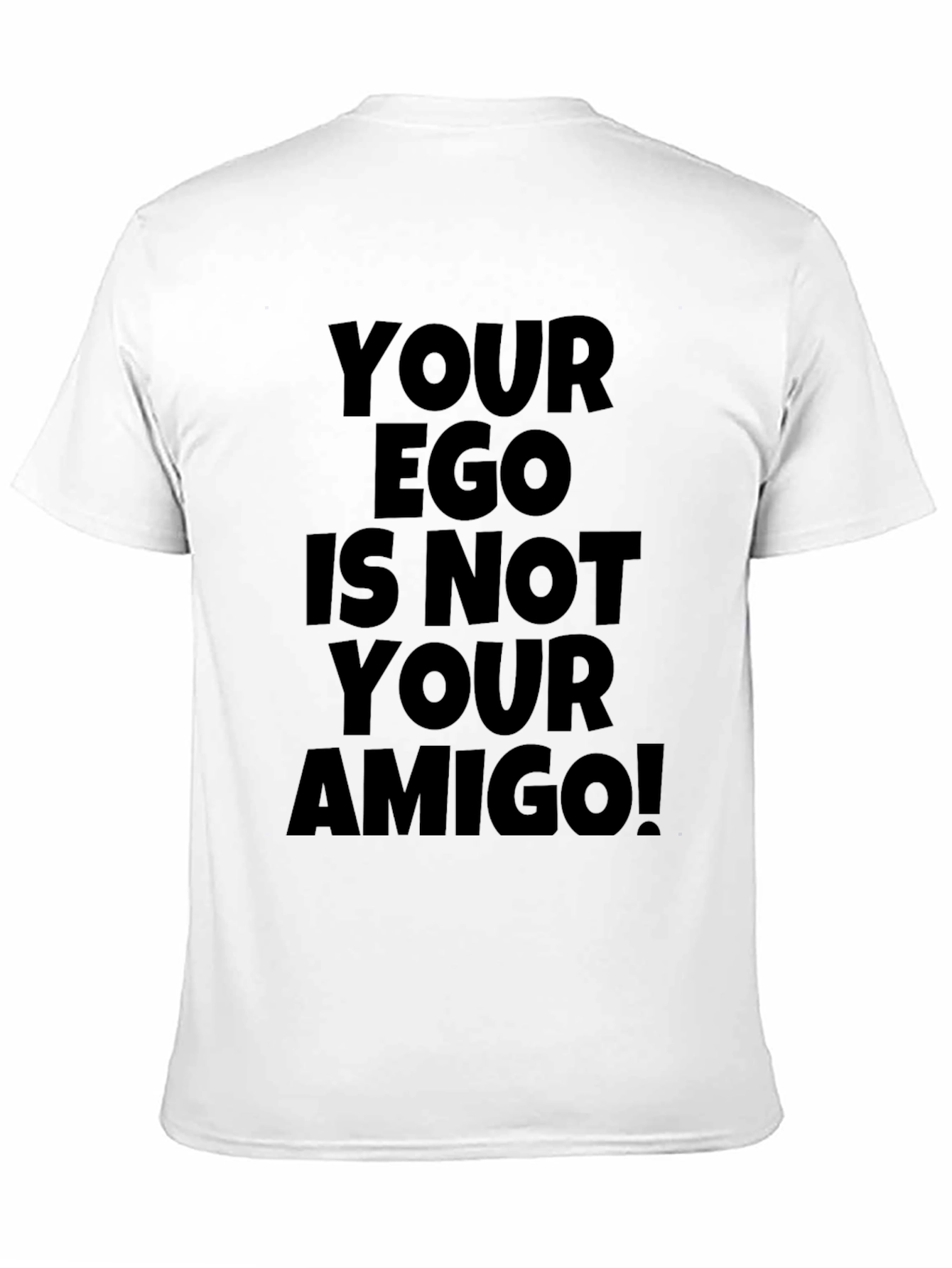 Your Ego is Not Your Amigo T-Shirt