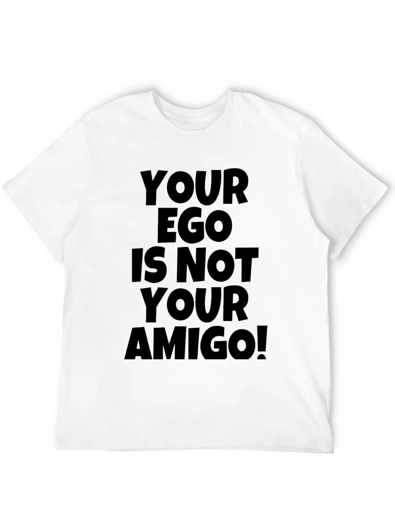 Your Ego is Not Your Amigo T-Shirt