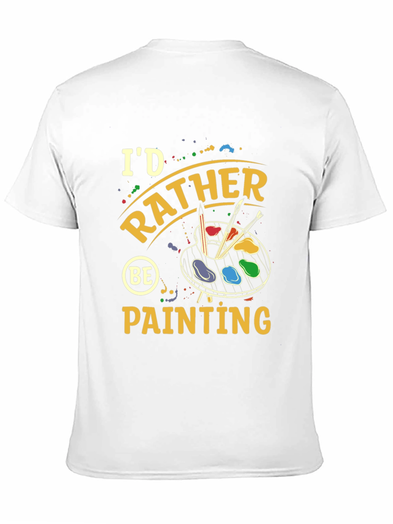 Id Rather Be Painting T-Shirt