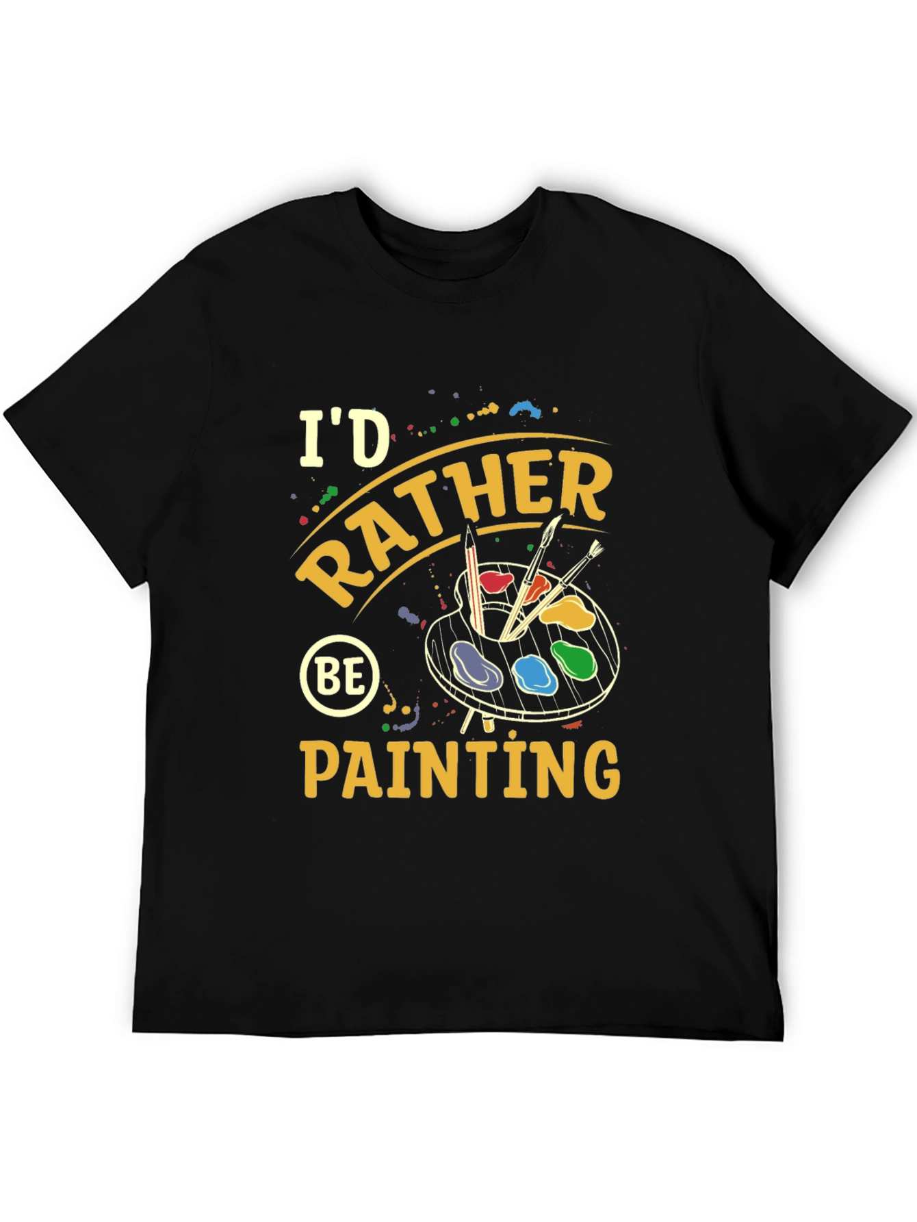 Id Rather Be Painting T-Shirt
