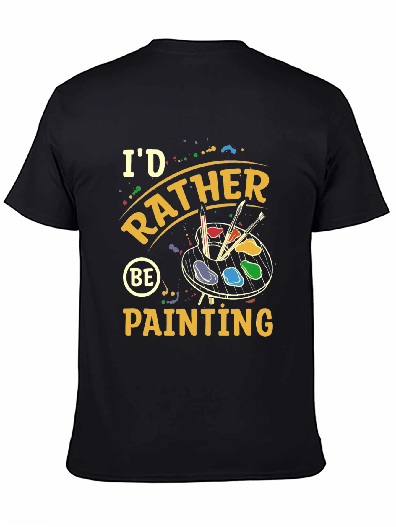 Id Rather Be Painting T-Shirt