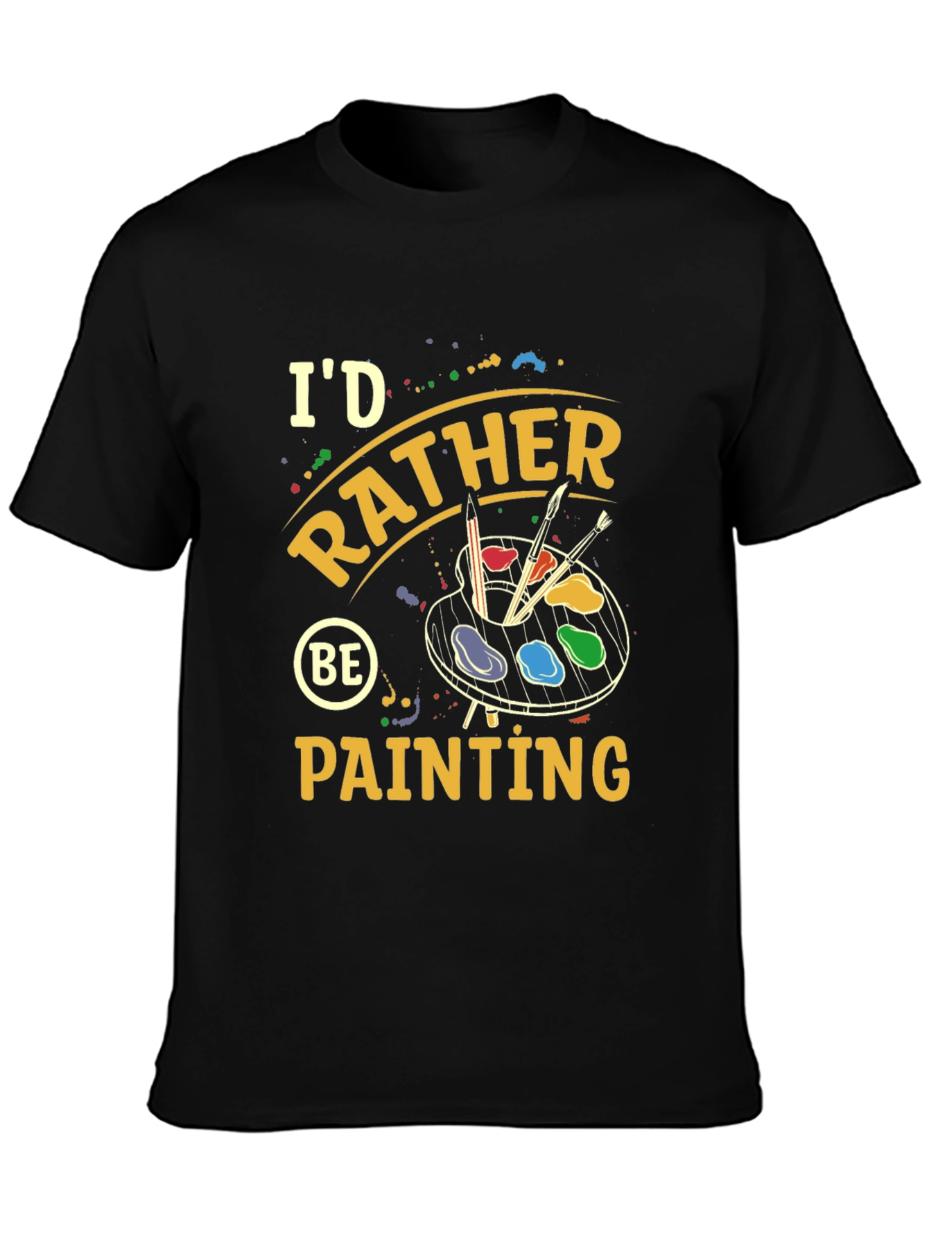 Id Rather Be Painting T-Shirt