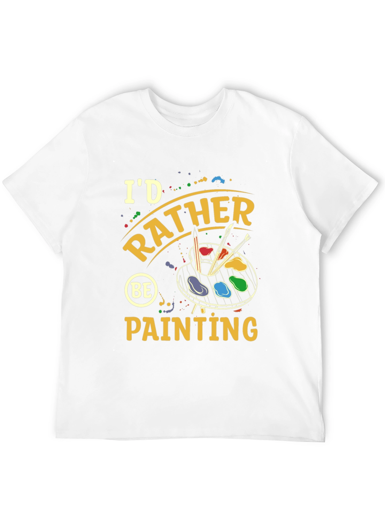 Id Rather Be Painting T-Shirt