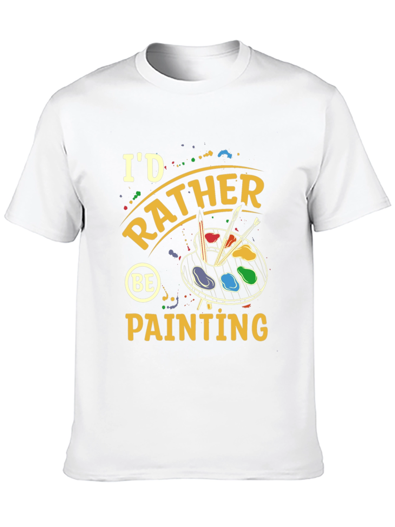 Id Rather Be Painting T-Shirt