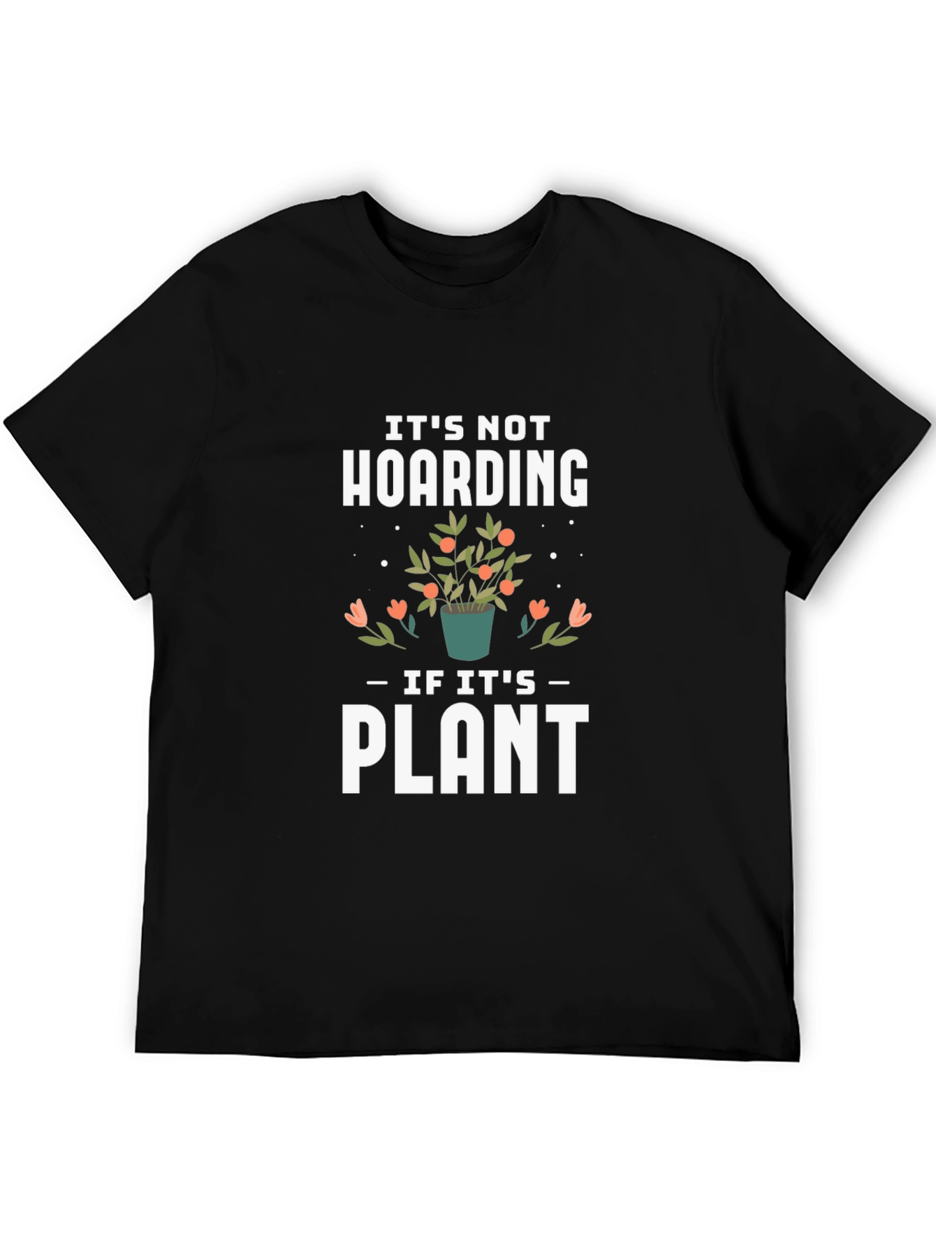 Its Not Hoarding If Its Plants Black T-Shirt