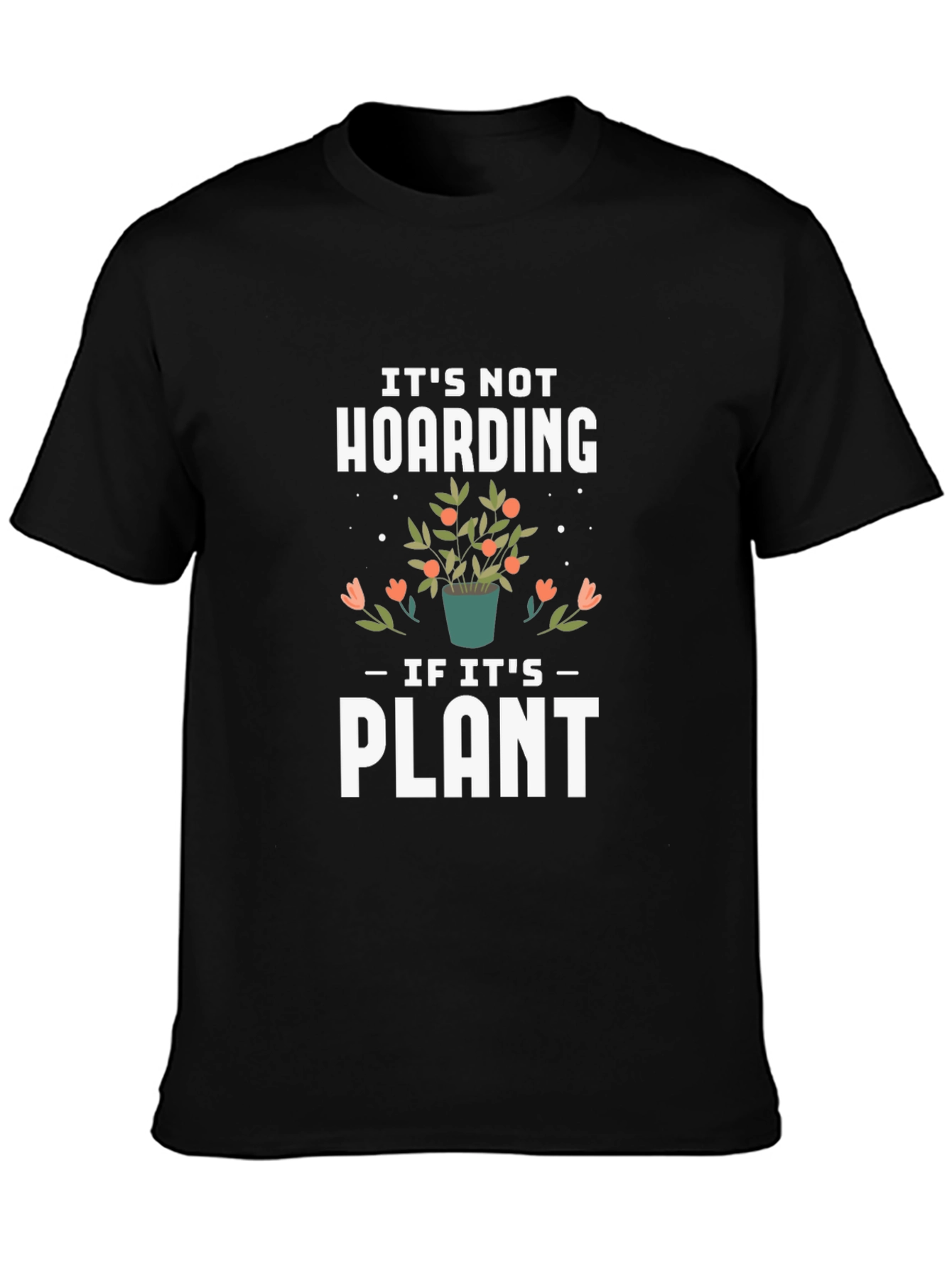 Its Not Hoarding If Its Plants Black T-Shirt
