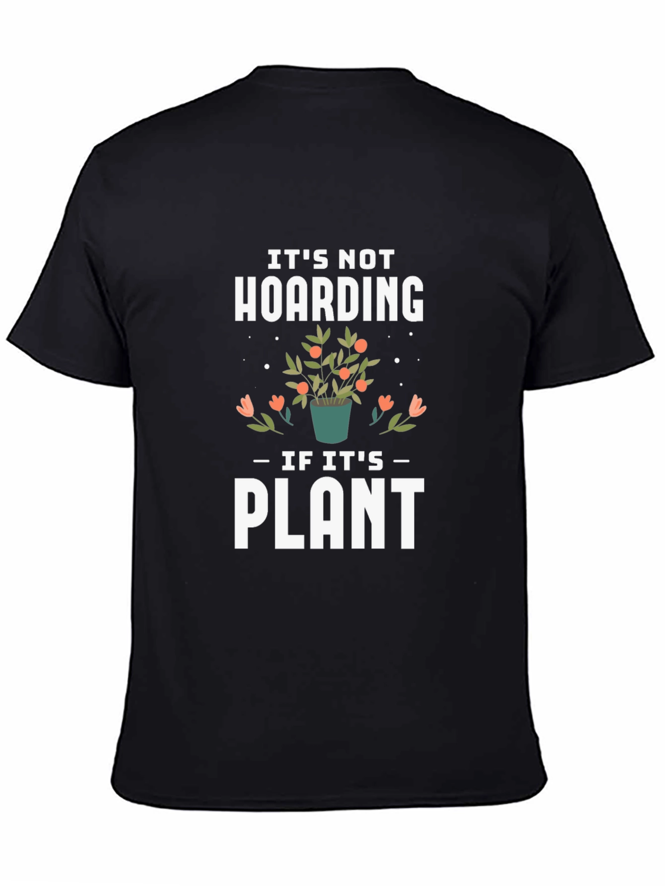 Its Not Hoarding If Its Plants Black T-Shirt
