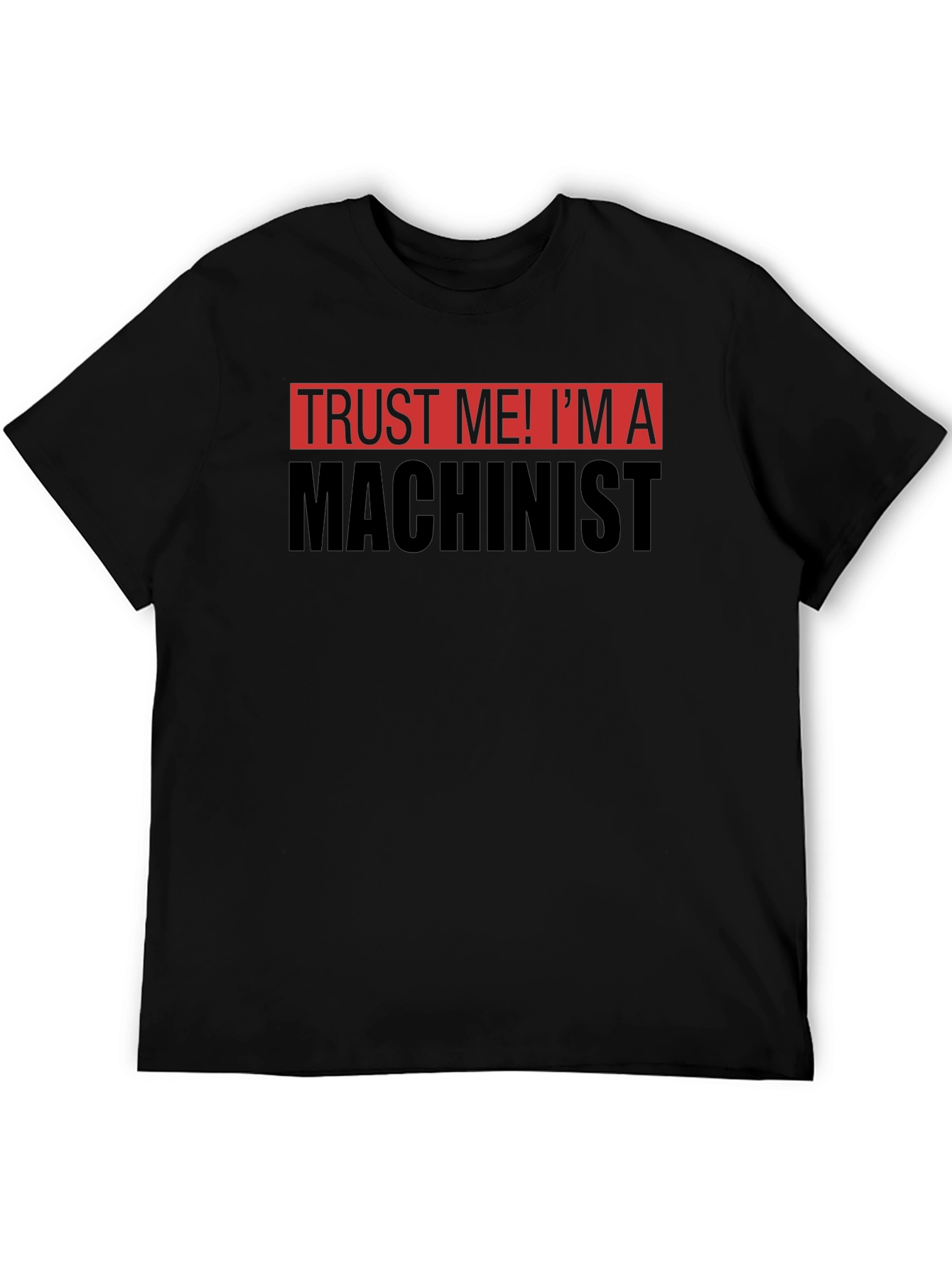 Trust Me Im a Machinist T-Shirt - Black
