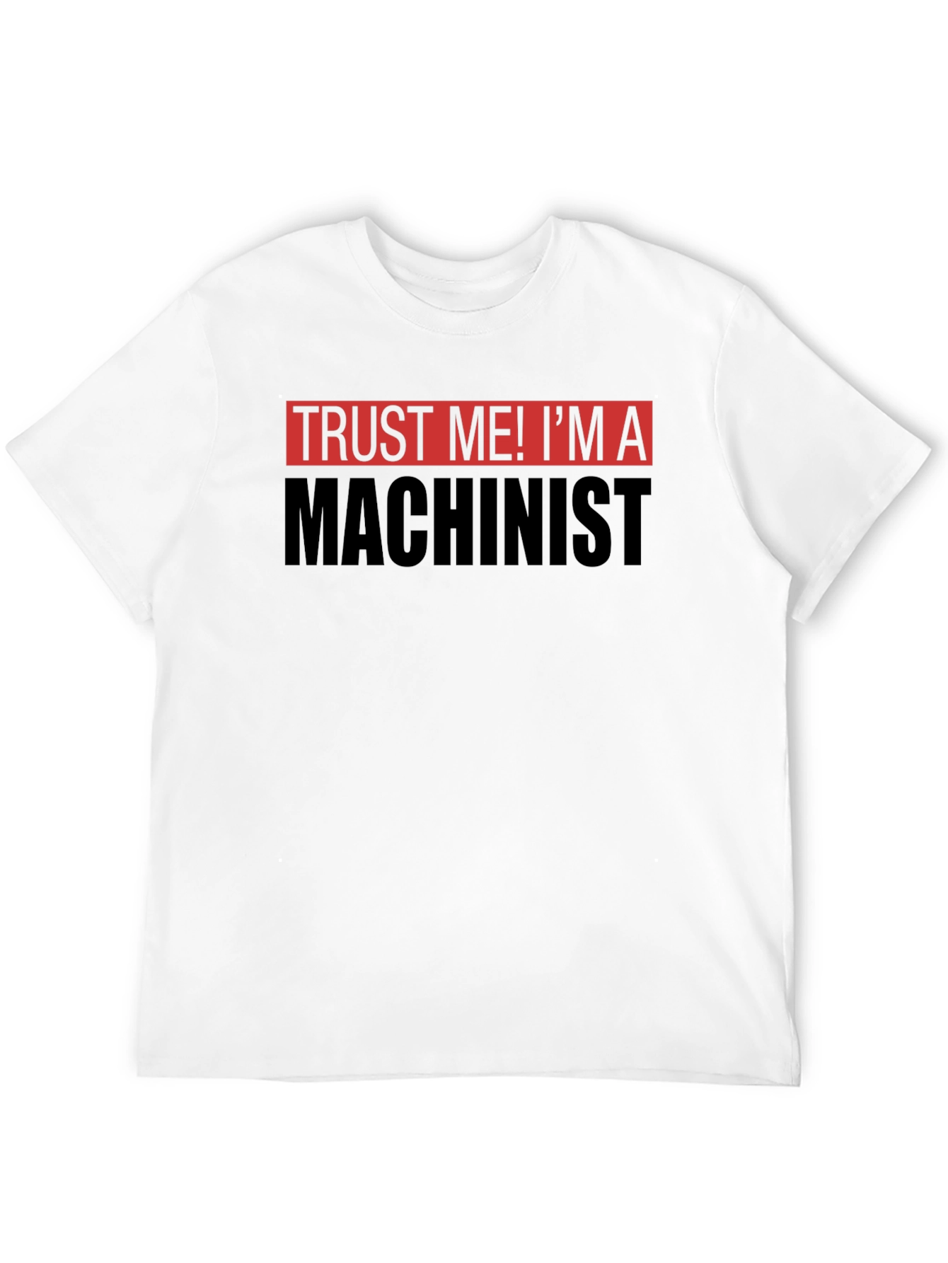 Trust Me Im a Machinist T-Shirt - Black