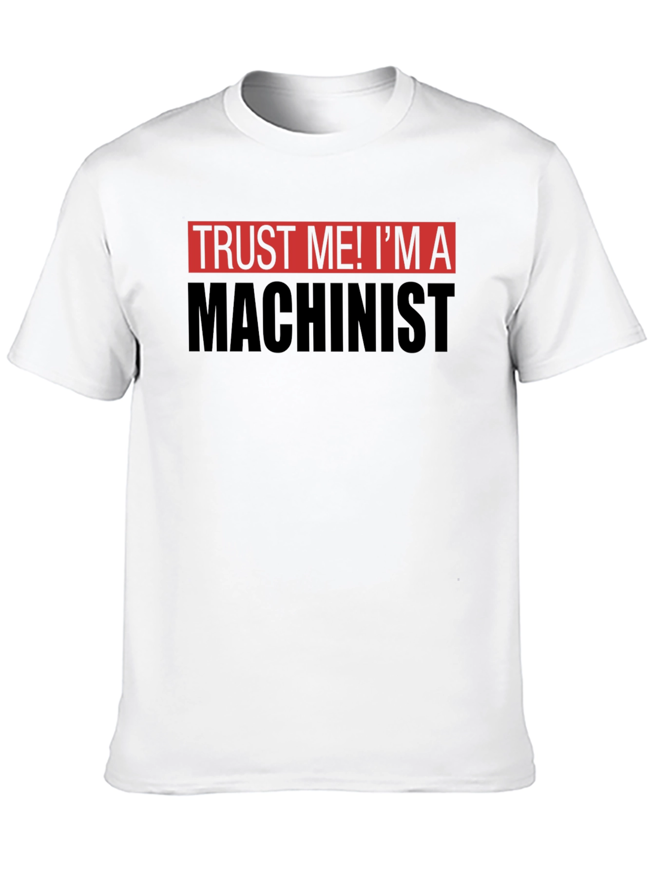 Trust Me Im a Machinist T-Shirt - Black