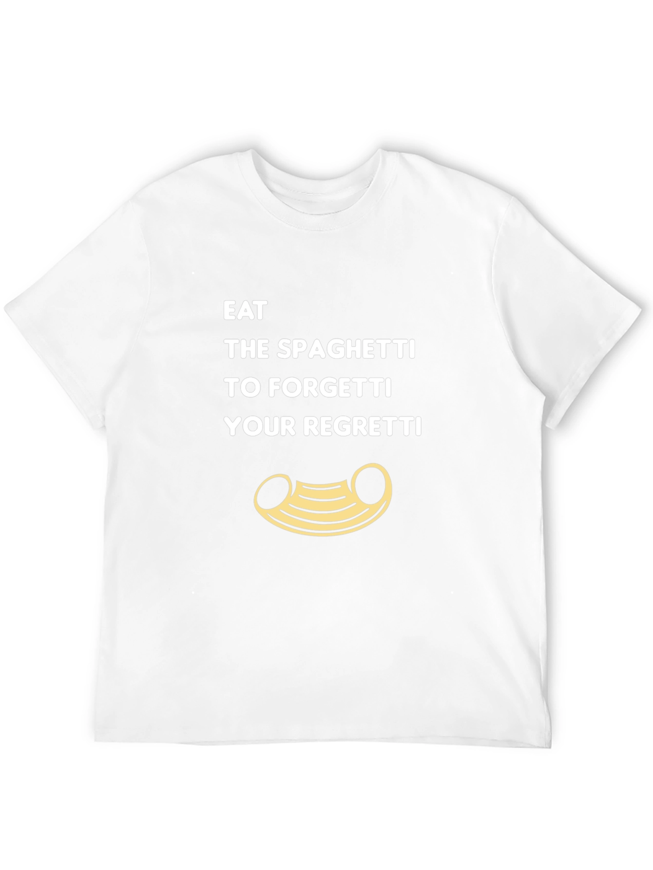 Eat Spaghetti To Forgetti Your Regretti T-Shirt