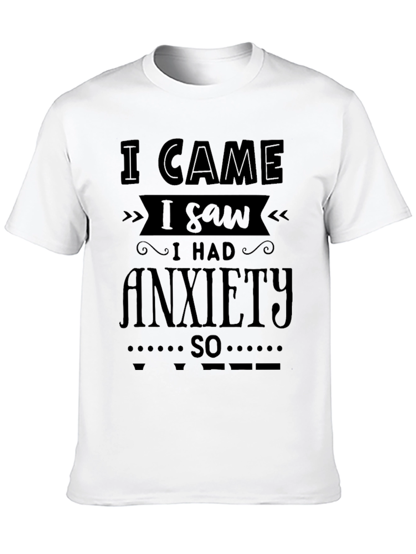 I Came I Saw I Had Anxiety T-Shirt