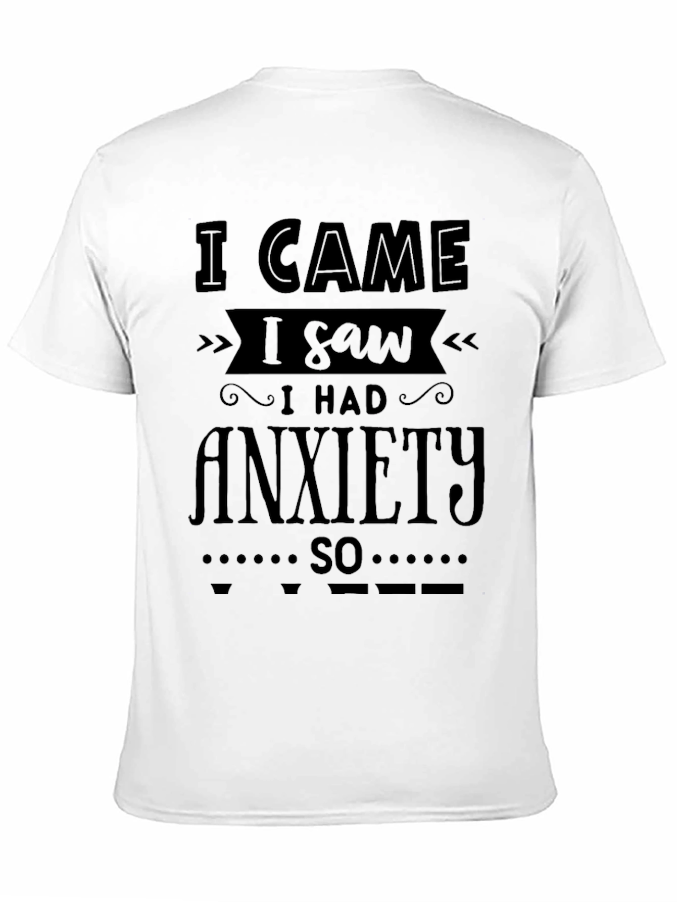 I Came I Saw I Had Anxiety T-Shirt