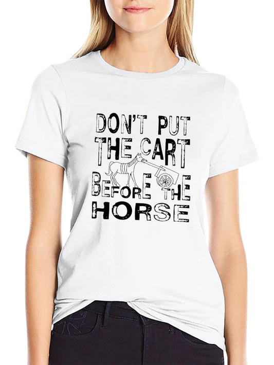 Dont Put the Cart Before the Horse Graphic T-Shirt