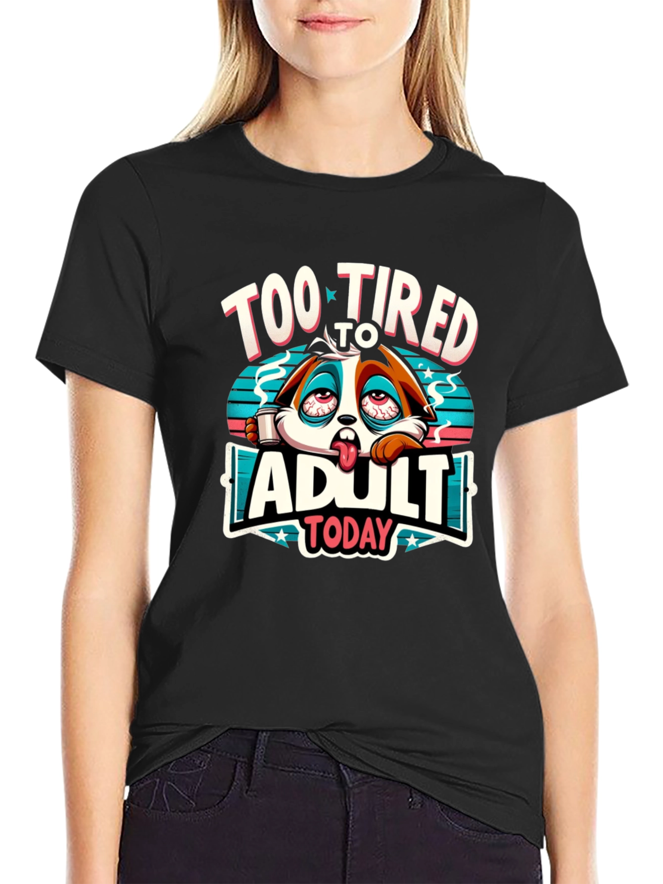 Too Tired to Adult Today Graphic T-Shirt