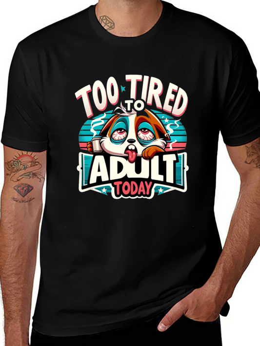 Too Tired to Adult Today Graphic T-Shirt