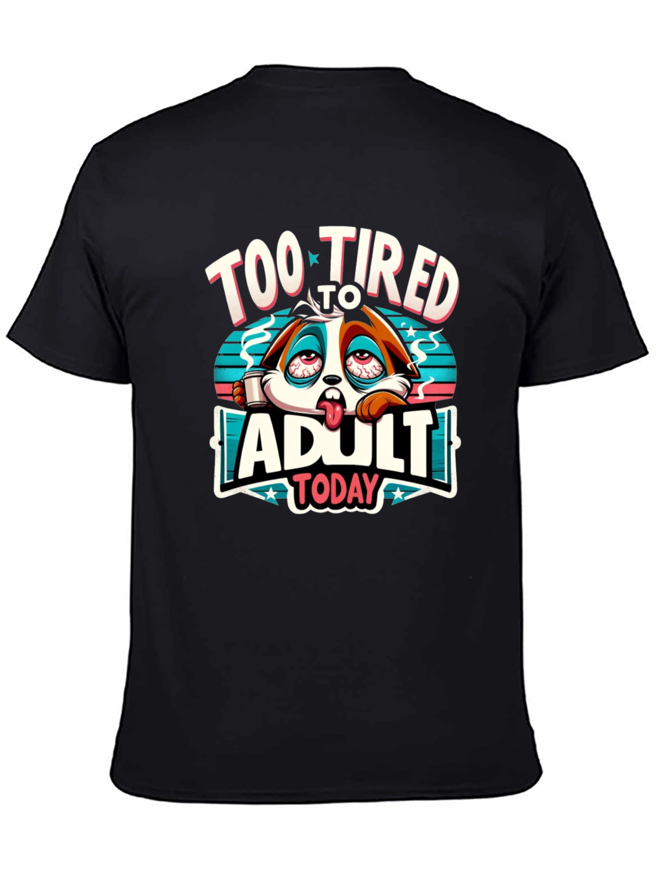 Too Tired to Adult Today Graphic T-Shirt