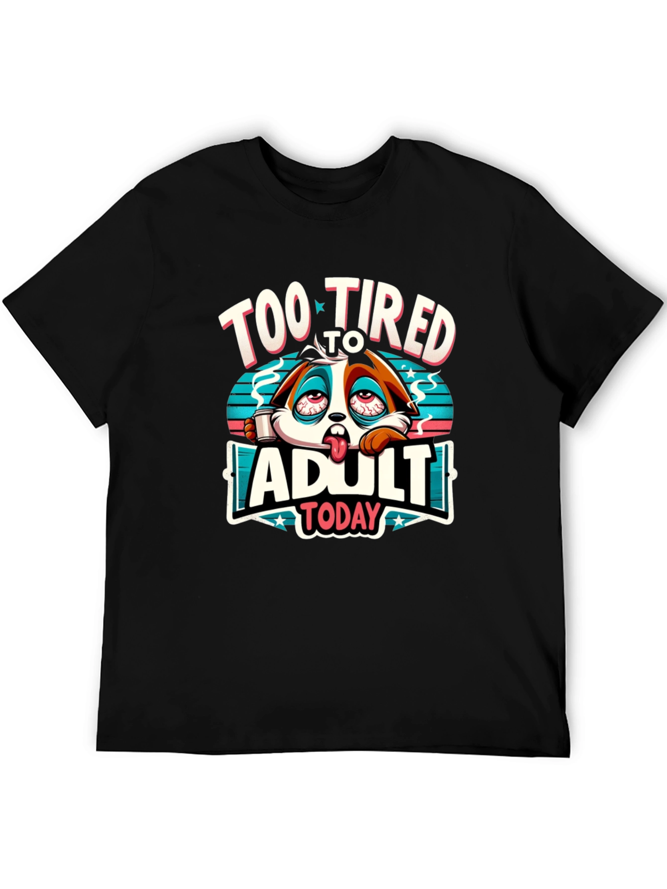 Too Tired to Adult Today Graphic T-Shirt