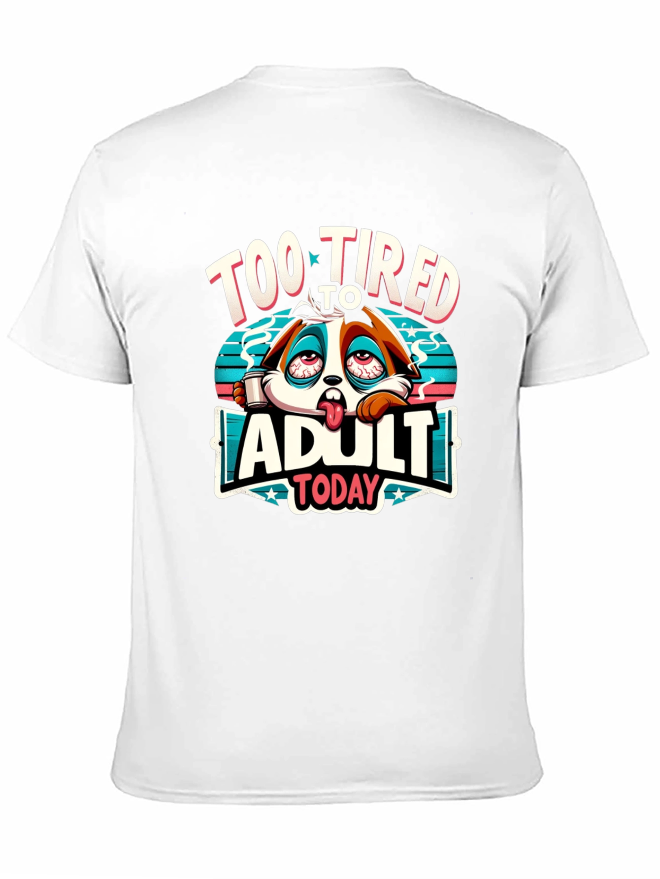 Too Tired to Adult Today Graphic T-Shirt