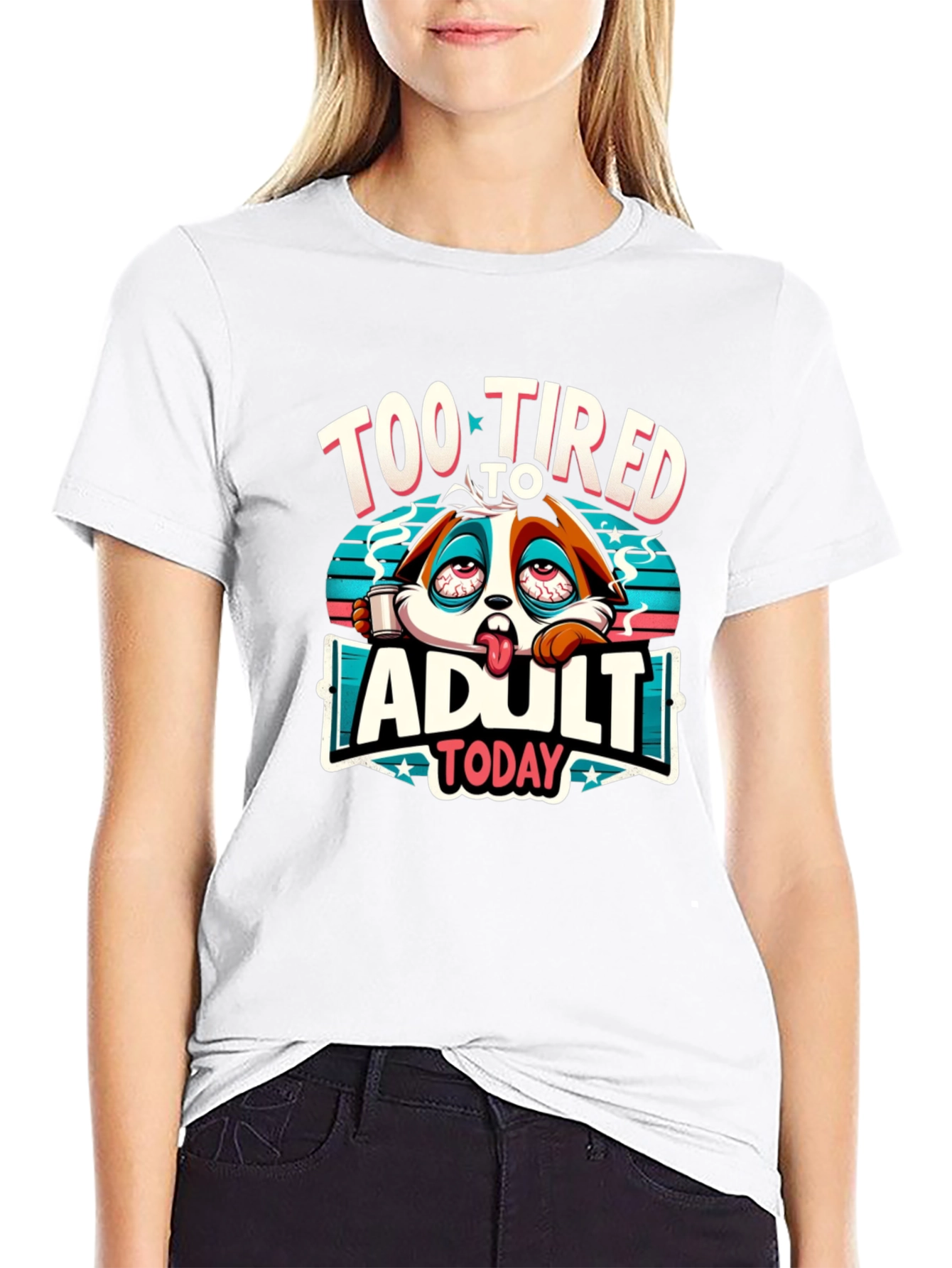 Too Tired to Adult Today Graphic T-Shirt