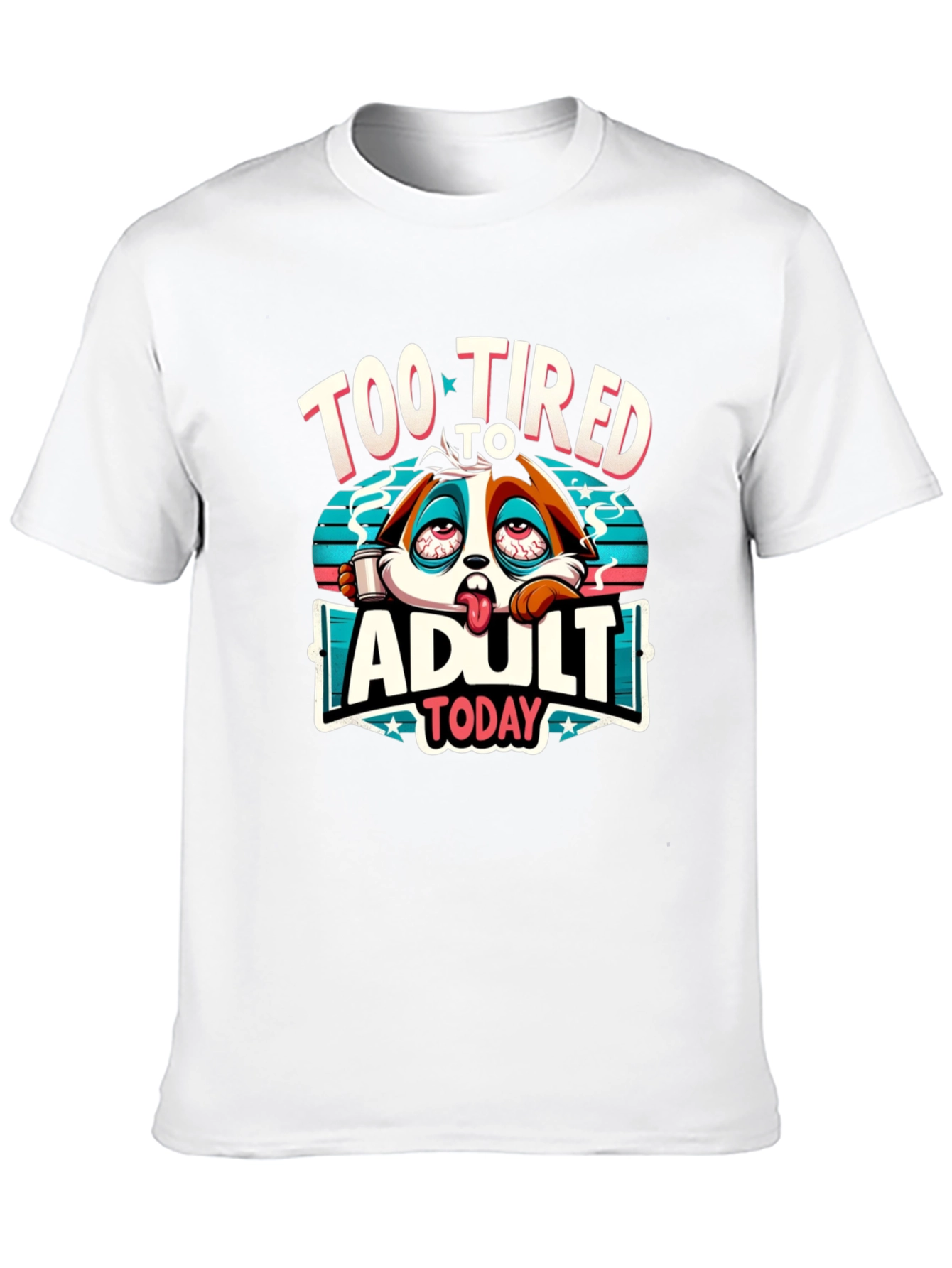 Too Tired to Adult Today Graphic T-Shirt
