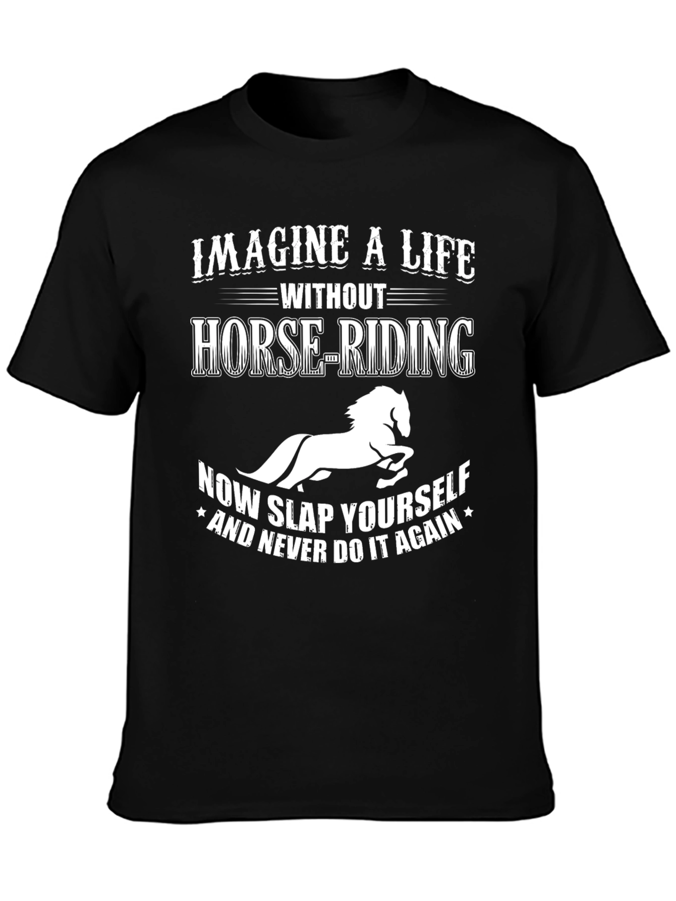Imagine a Life Without Horse-Riding Tee