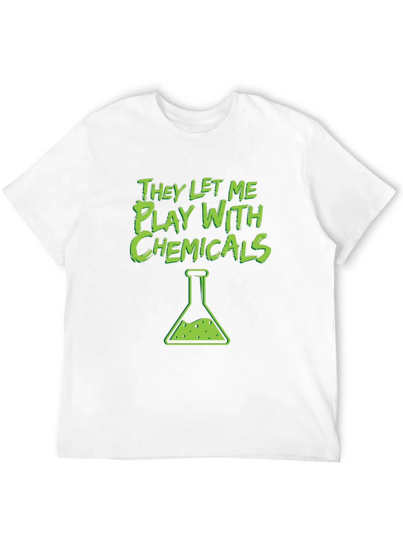 They Let Me Play With Chemicals T-Shirt