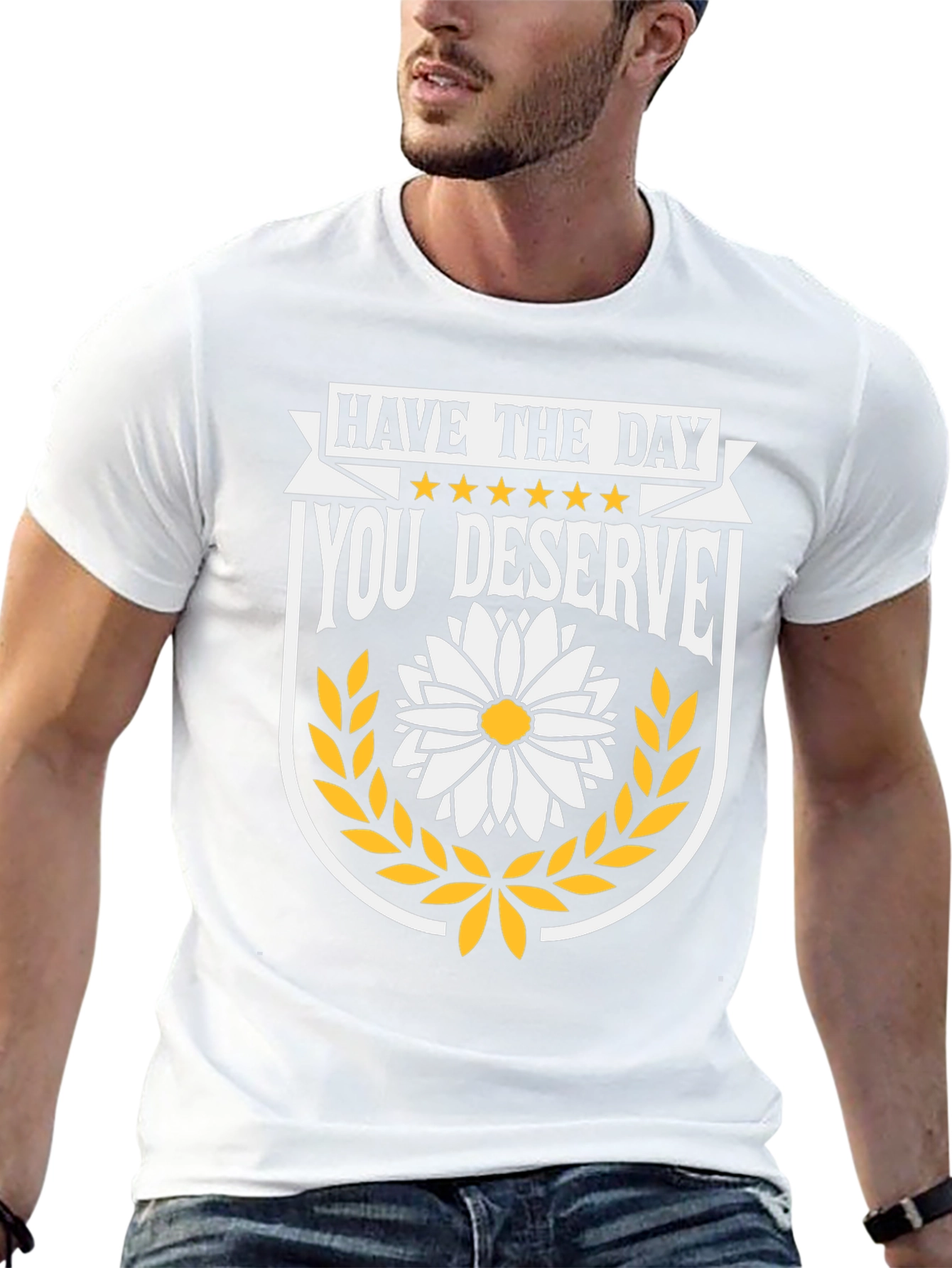 Have The Day You Deserve T-Shirt