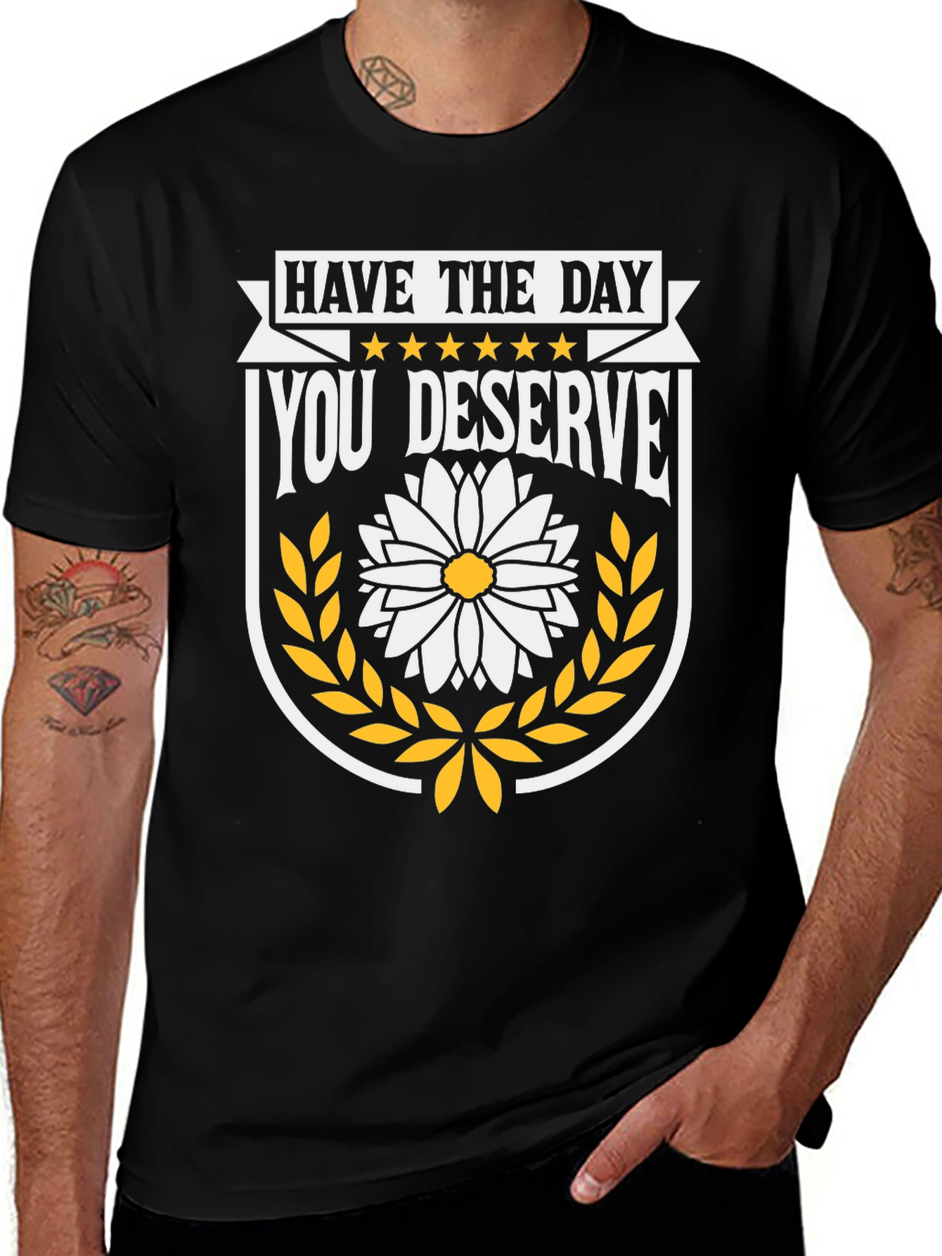 Have The Day You Deserve T-Shirt