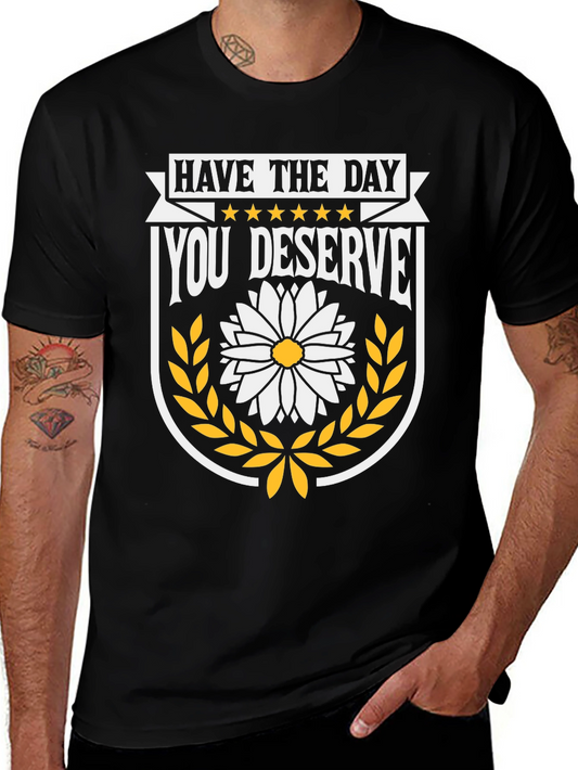 Have The Day You Deserve T-Shirt