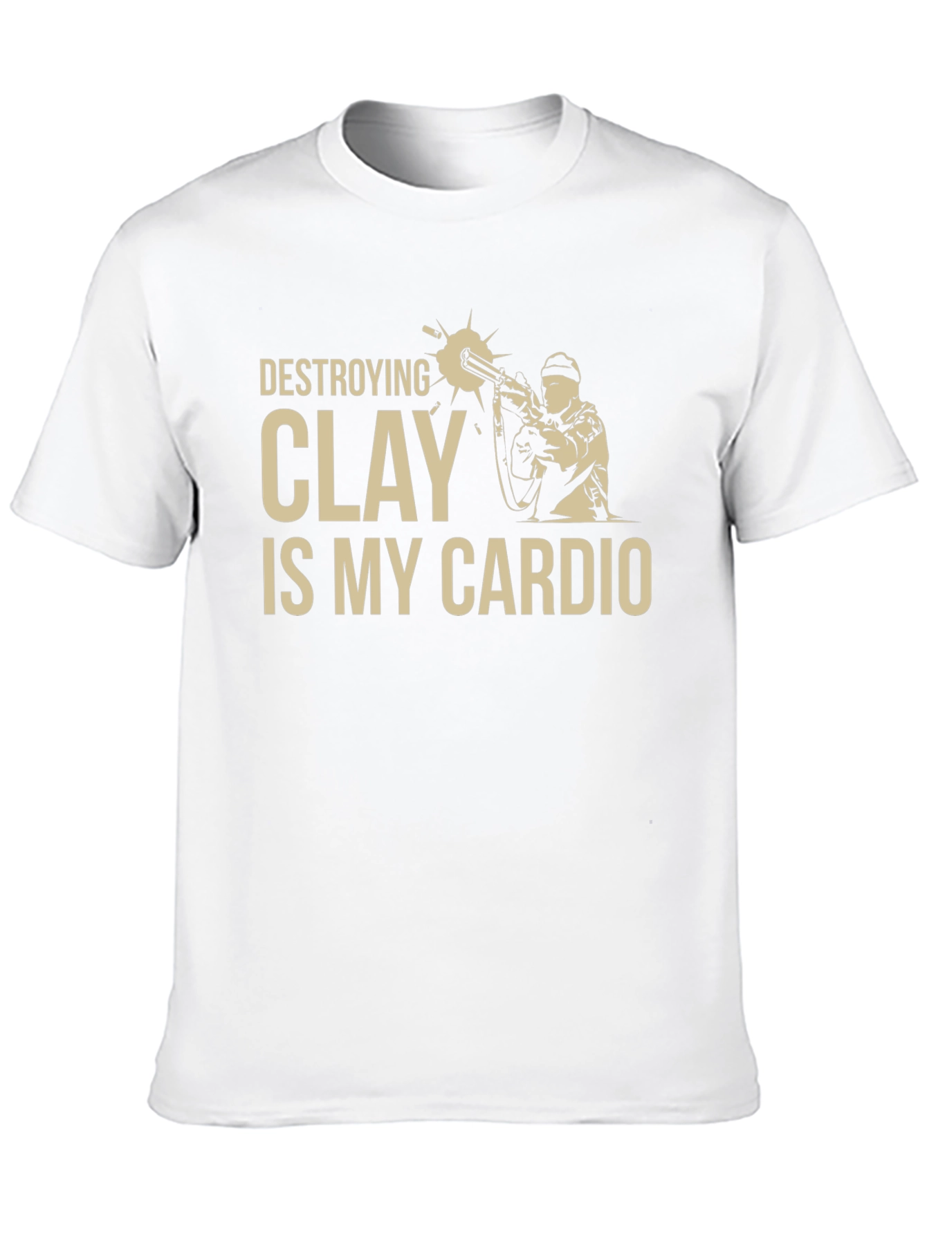 Destroying Clay is My Cardio T-Shirt