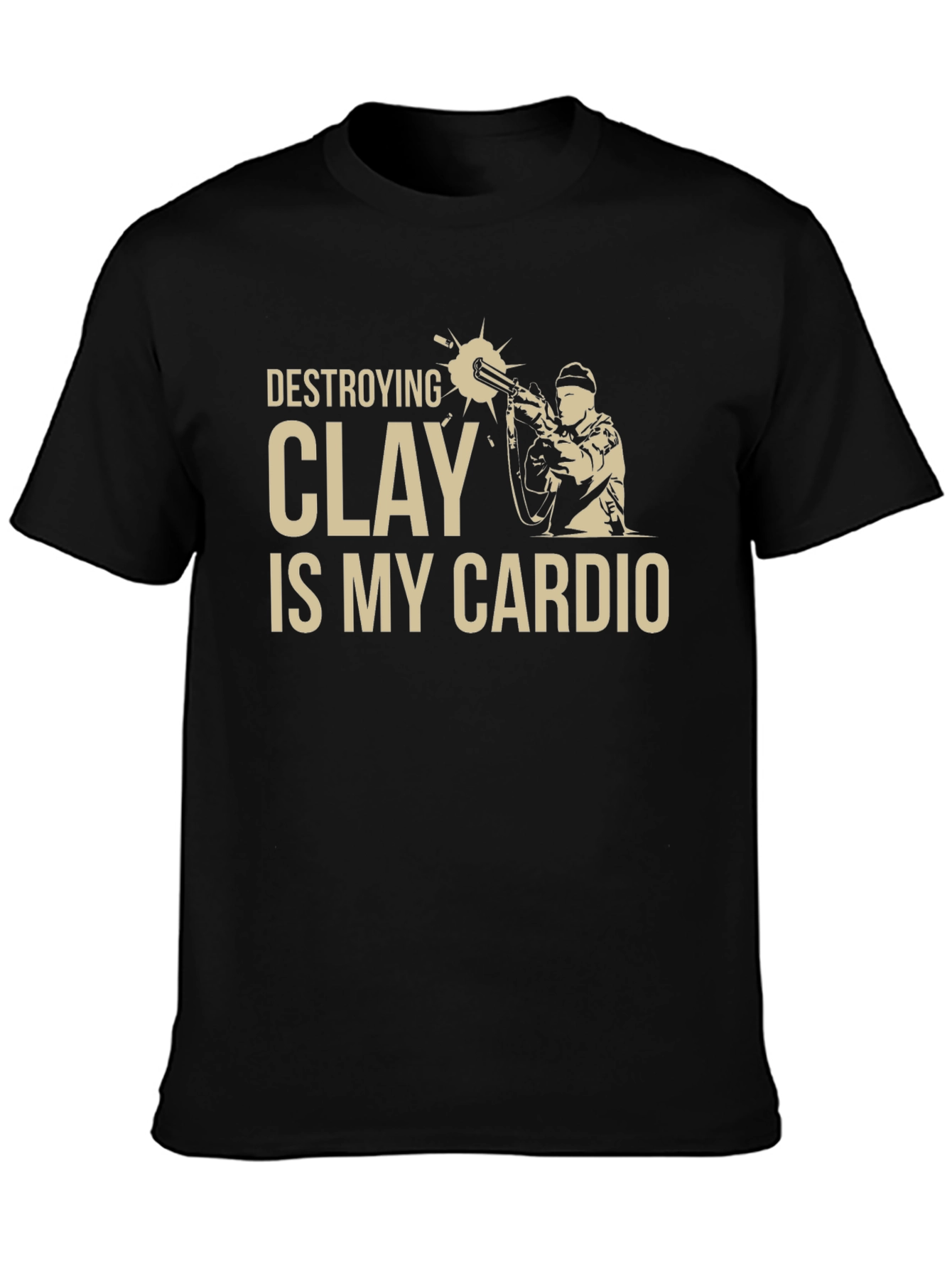Destroying Clay is My Cardio T-Shirt